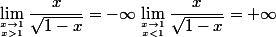 \lim_{x\to 1 \atop x>1} \dfrac{x}{\sqrt{1-x}}=-\infty \lim_{x\to 1 \atop x<1} \dfrac{x}{\sqrt{1-x}}=+\infty